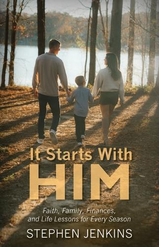 It Starts with Him: Faith, Family, Finances and Life Lessons for Every Season