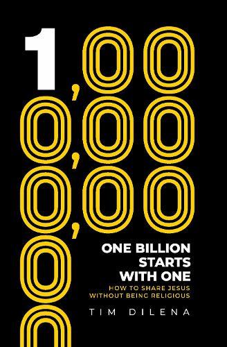 One Billion Starts with One: How To Share Jesus Without Being Religious