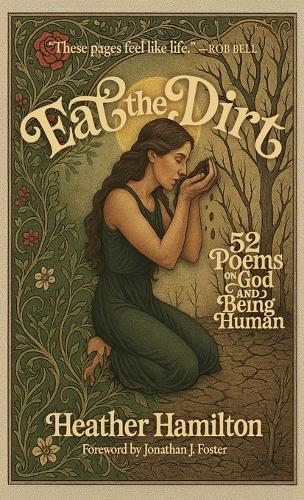 Eat the Dirt: 52 Poems on God and Being Human