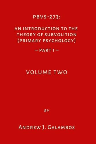 Pbvs-273: An Introduction to the Theory of Subvolition (Primary Psychology)-PART 1 Volume Two