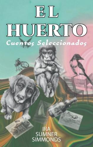 El Huerto: Cuentos Seleccionados