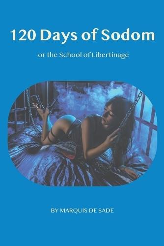 The 120 days of Sodom: or the School of Libertinage
