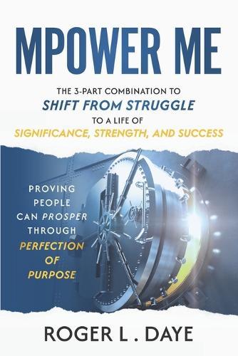 Mpower Me: The 3-part Combination to Shift from Struggle to a Life of Significance, Strength, and Success