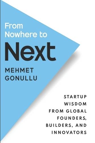From Nowhere to Next: Startup Wisdom From Global Founders, Builders, and Innovators