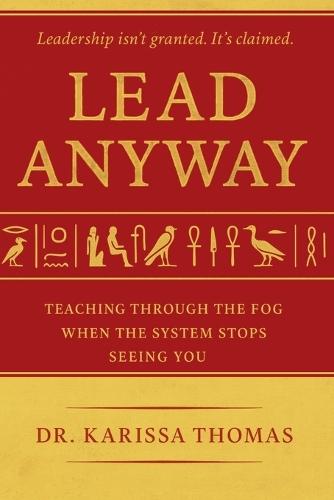Lead Anyway: Teaching Through the Fog When the System Stops Seeing You