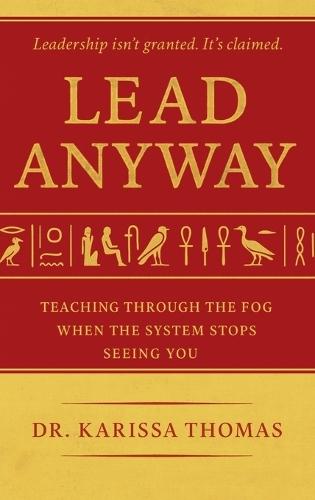 Lead Anyway: Teaching Through the Fog When the System Stops Seeing You