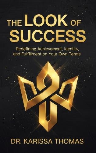 The Look of Success: Redefining Achievement, Identity, and Fulfillment on Your Own Terms