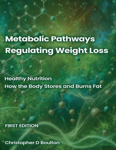 Metabolic Pathways Regulating Weight Loss: Healthy Nutrition - How the Body Stores and Burns Fat