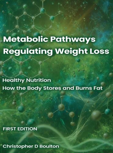 Metabolic Pathways Regulating Weight Loss: Healthy Nutrition - How the Body Stores and Burns Fat