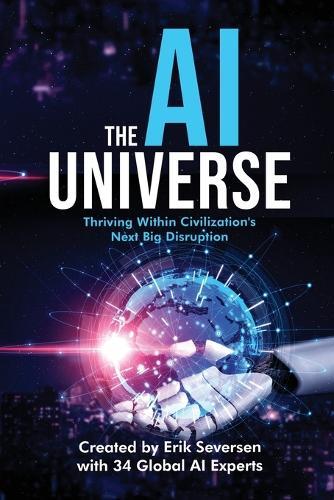 The AI Universe: Thriving Within Civilization's Next Big Disruption