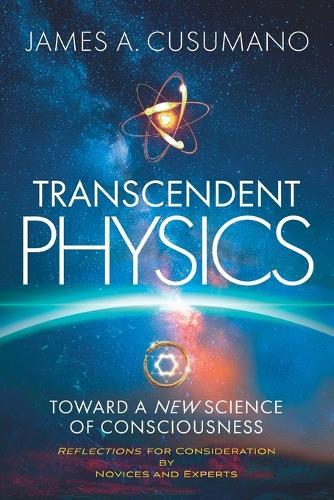 Transcendent Physics: Toward a New Science of Consciousness
