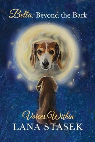 Voices Within: Bella: Beyond the Bark