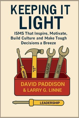 Keeping It Light: ISMS That Inspire, Motivate, Build Culture, and Make Tough Decisions a Breeze