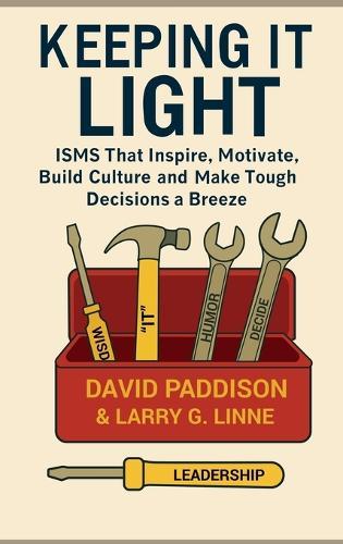 Keeping It Light: ISMS That Inspire, Motivate, Build Culture, and Make Tough Decisions a Breeze