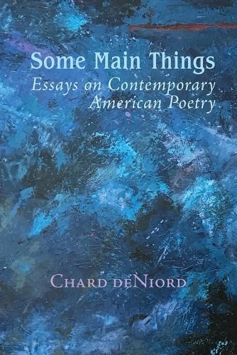 Some Main Things: Essays on Contemporary American Poetry