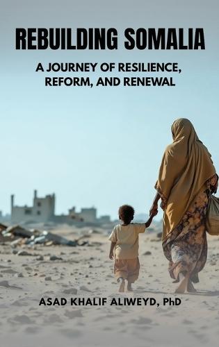 Rebuilding Somalia: A Journey of Resilience, Reform, and Renewal