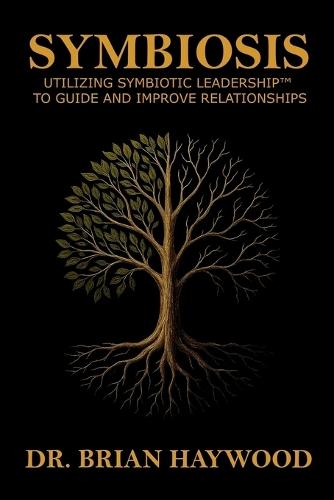 Symbiosis: Utilizing Symbiotic Leadership(TM) to Guide and Improve Relationships