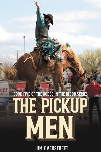 The Pickup Men: Book Five of The Rodeo in the Blood Series