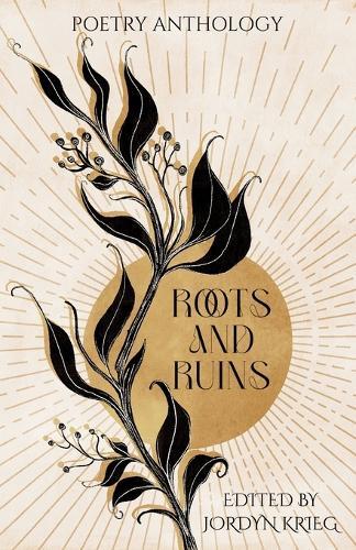 Roots and Ruins: Poetry Anthology