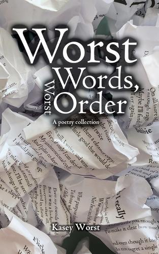 Worst Words, Worst Order: A poetry collection
