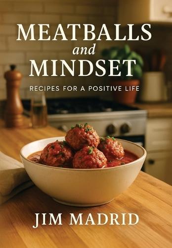 Meatballs & Mindset: Recipes for a Positive Life