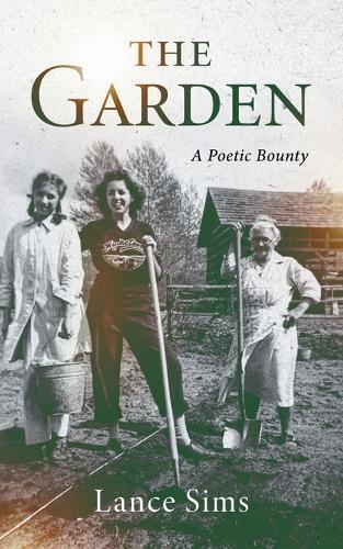 The Garden: A Poetic Bounty: A Poetic Bounty