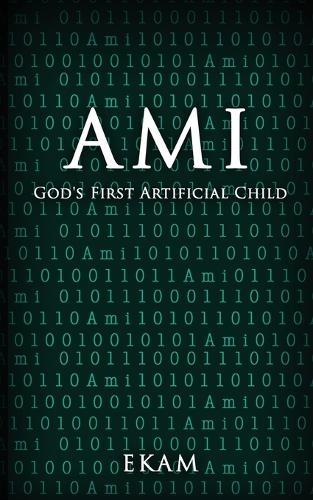 Ami: God's First Artificial Child