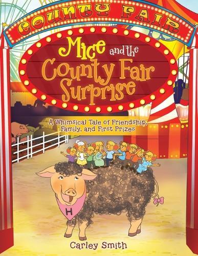 Mice and the County Fair Surprise: A Whimsical Tale of Friendship, Family, and First Prizes