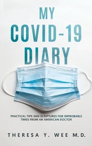 My COVID-19 Diary: Practical tips and Scriptures for Improbable times from an American Doctor