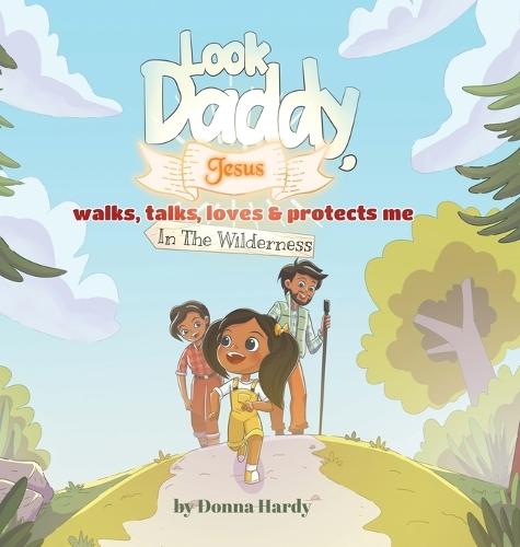 Look Daddy, Jesus walks, talks, loves and protects me in the Wilderness