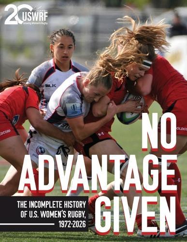 No Advantage Given: The Incomplete History of U.S. Women's Rugby, 1972-2026