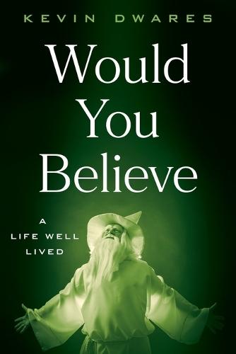 Would You Believe: A Life Well Lived