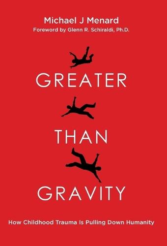 Greater Than Gravity: How Childhood Trauma is Pulling Down Humanity