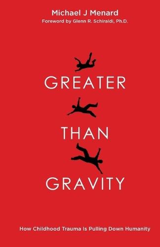 Greater Than Gravity: How Childhood Trauma is Pulling Down Humanity
