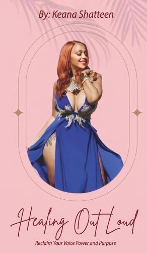 Healing Out Loud: Reclaim Your Voice Power And Purpose