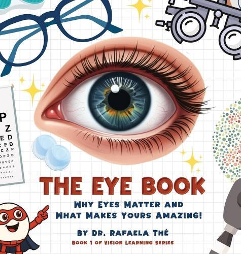 The Eye Book: Why Eyes Matter And What Makes Yours Amazing!