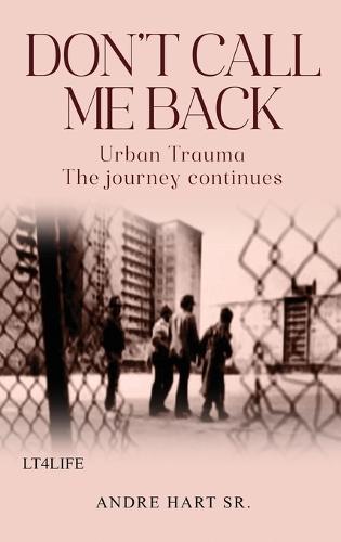 Don't Call Me Back: Urban Trauma The Journey Continues