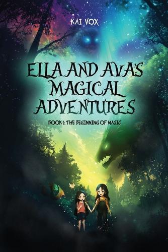Ella and Ava's Magical Adventures Book 1: The Beginning of Magic (Ella & Ava's Magical Adventures)