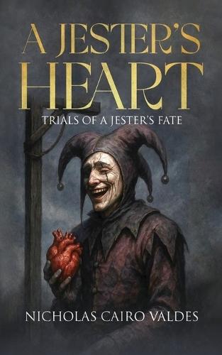 A Jester's Heart: Trials of a Jester's Fate (The King Of Fools Book 1)
