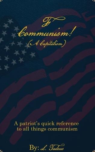 F Communism! (A Capitalism): A Patriot's Quick Reference to All Things Communism