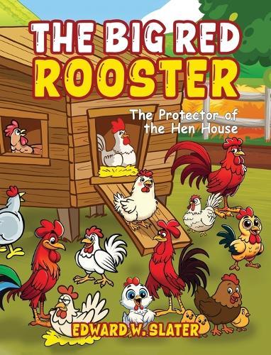 The Big Red Rooster: The Protector of the Hen House