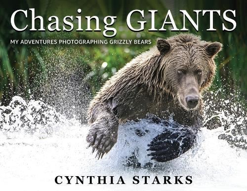 Chasing Giants: My Adventures Photographing Grizzly Bears - Volume One