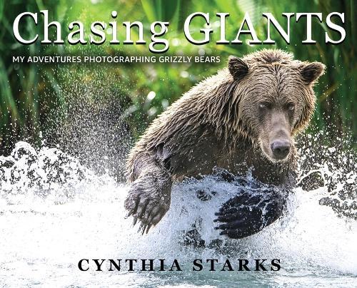 Chasing Giants: My Adventures Photographing Grizzly Bears - Volume One