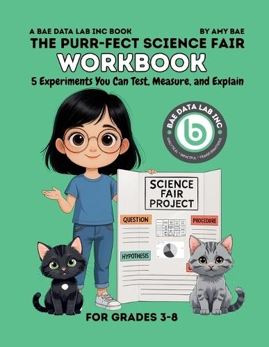 The Purr-Fect Science Fair Workbook: 5 Experiments You Can Test, Measure, and Explain