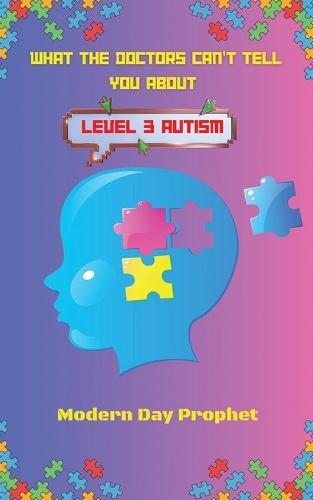 What the Doctors Can't Tell You about Level 3 Autism