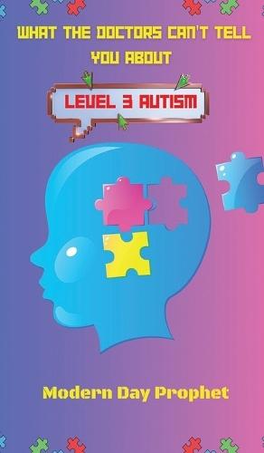 What the Doctors Can't Tell You about Level 3 Autism