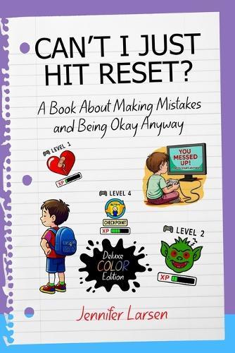 Can't I Just Hit Reset? Deluxe Color Edition: A Book About Making Mistakes and Being Okay Anyway