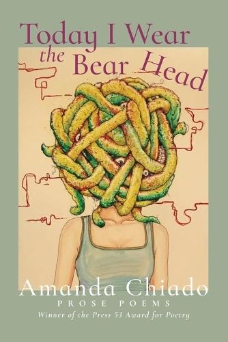 Today I Wear the Bear Head: Prose Poems