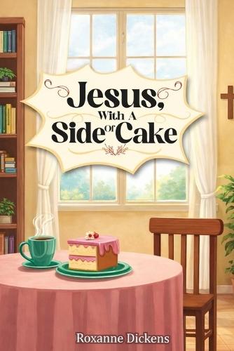 Jesus with a Side of Cake (Latest Edition)
