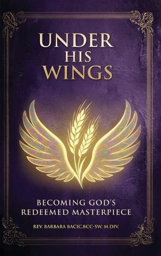Under His Wings: Becoming God's Redeemed Masterpiece